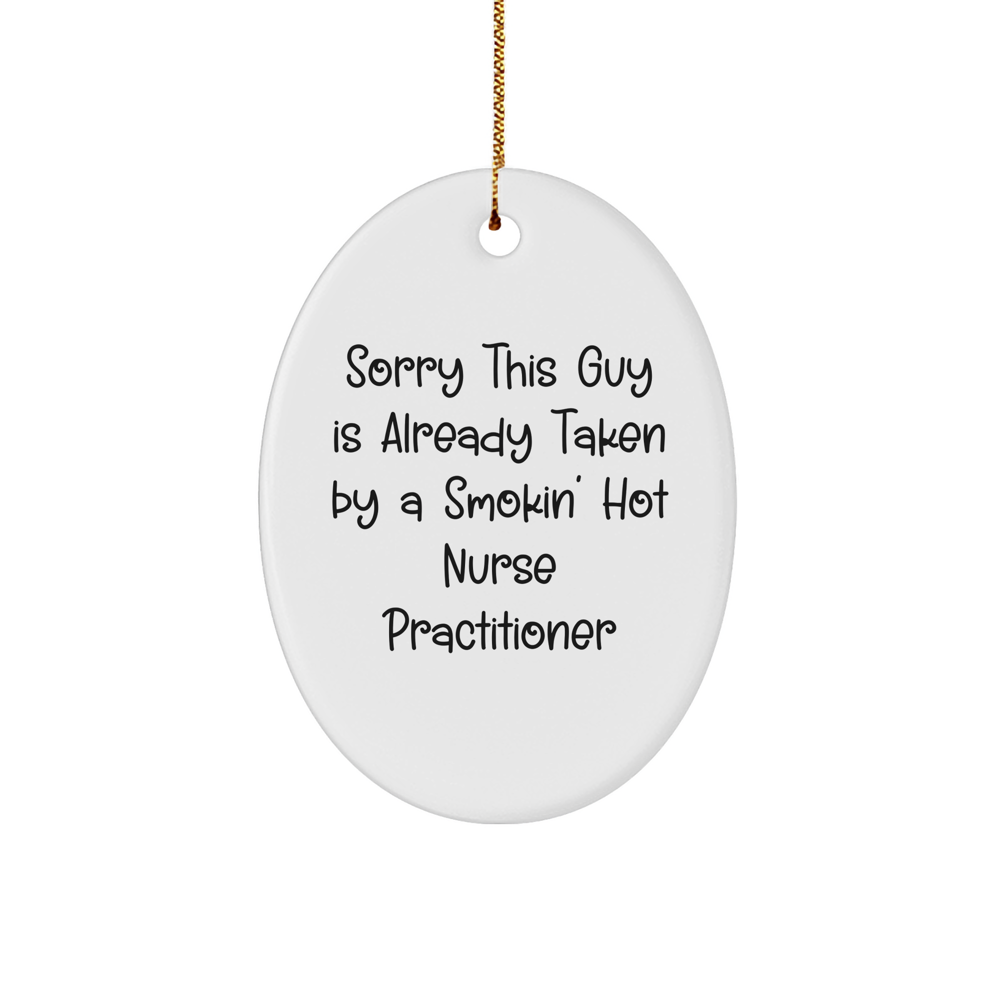 Funny Nurse Practitioner Gifts, Sorry This Guy Is Already Taken By A Smokin' Hot Nurse Practitioner Oval Ornament, Christmas Unique Gifts from Friends to Family - Image 1