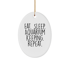 Funny Aquarium Keeping Oval Ornament Gifts from Men to Women Friends Coworkers Family - Eat. Sleep. Aquarium Keeping. Repeat. White Oval Ornament for Christmas - Image 1