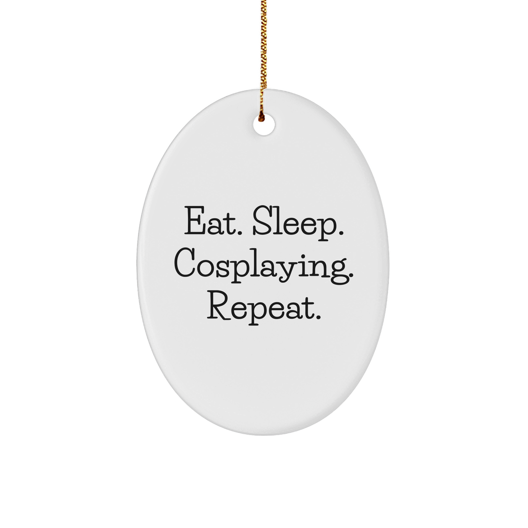 Funny Cosplaying Gifts for Friends - Eat. Sleep. Cosplaying. Repeat. Oval Ornament, Gifts from Friends for Cosplaying Enthusiasts - Image 1