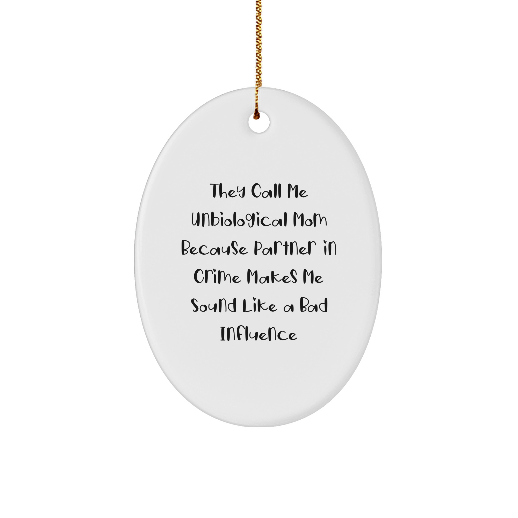 Funny Unbiological Mom Oval Ornament Gifts from Friends and Family for Her - They Call Me Unbiological Mom Because Partner In Crime Makes Me Sound Like A Bad Influence - Image 1