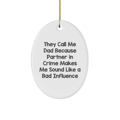 Funny Dad Gifts for Him, 'They Call Me Dad Because Partner In Crime Makes Me Sound Like A Bad Influence' Oval Ornament, White, Christmas Memorable Presents for Men from Family, Friends or Coworkers - Image 1