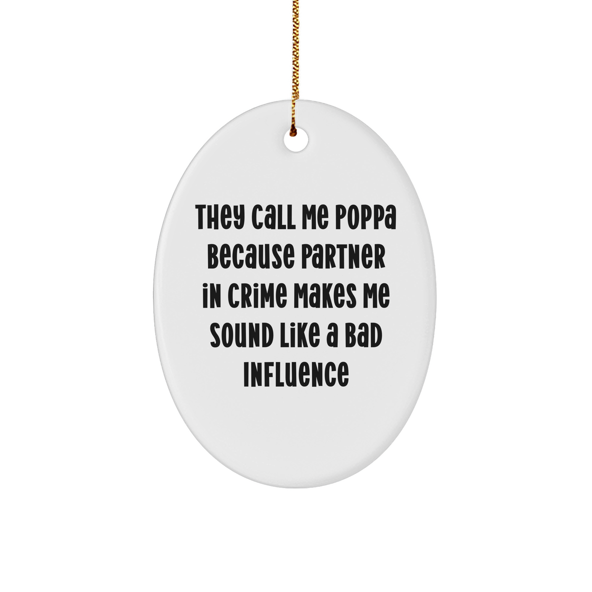 Funny Poppa Gifts, Oval Ornament, 'They Call Me Poppa Because Partner In Crime Makes Me Sound Like A Bad Influence', Christmas Unique Presents from Family to Poppa - Image 1