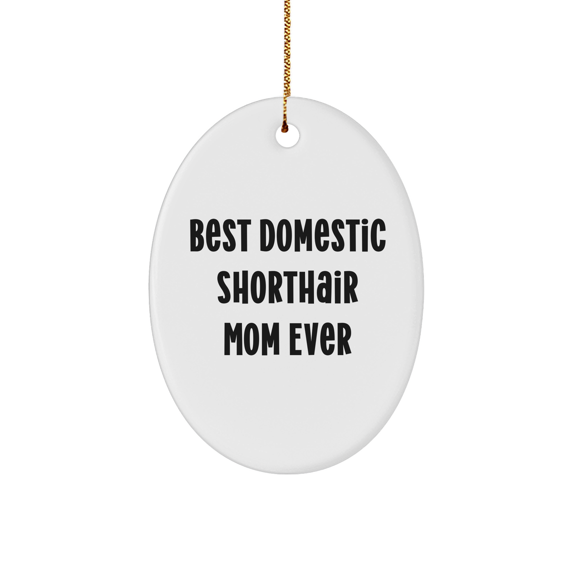 Domestic Shorthair Cat Mom Gifts, Funny Oval Ornament 'Best Mom Ever' for Christmas, Gifts from Family for Domestic Shorthair Cat - Image 1