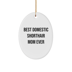 Domestic Shorthair Cat Gifts, Funny Quote Oval Ornament, Gifts from Family, for Best Domestic Shorthair Mom Ever at Christmas Unique Gifts - Image 1