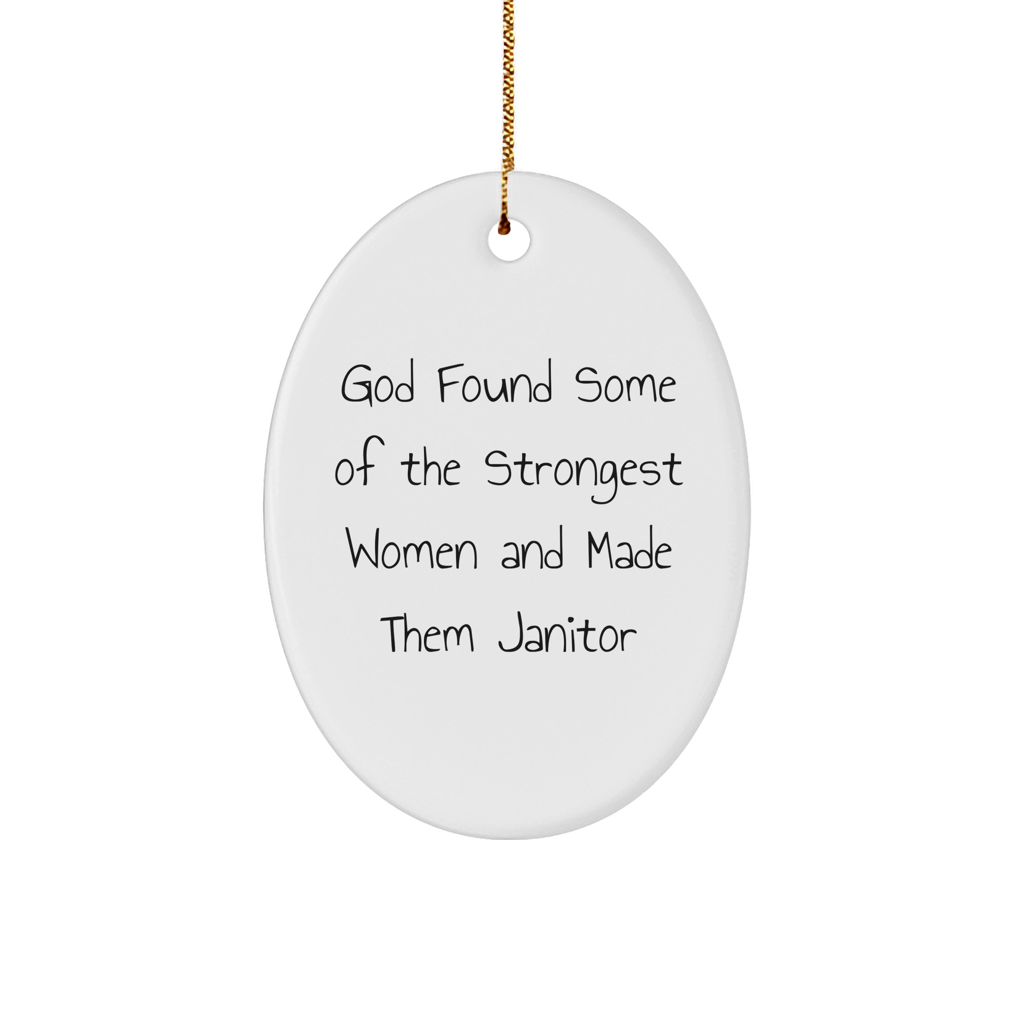 Funny Janitor Quotes Oval Ornament Gifts from Women for Janitors, God Found Some Of The Strongest Women And Made Them Janitor, Christmas Unique Gifts - Image 1