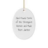 Funny Janitor Quotes Oval Ornament Gifts from Women for Janitors, God Found Some Of The Strongest Women And Made Them Janitor, Christmas Unique Gifts - Image 1