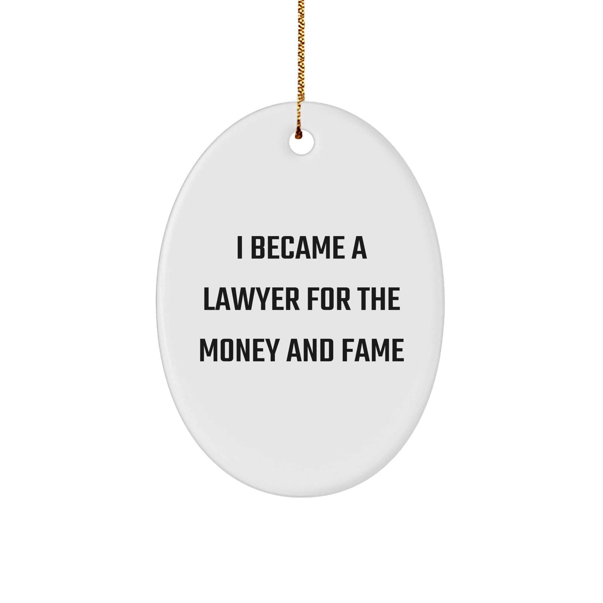 Lawyer Gifts from Friends - I Became A Lawyer For The Money And Fame Oval Ornament, Funny Christmas Decorations for Lawyer, Oval Shaped MDF Board with High-Gloss Finish - Image 1