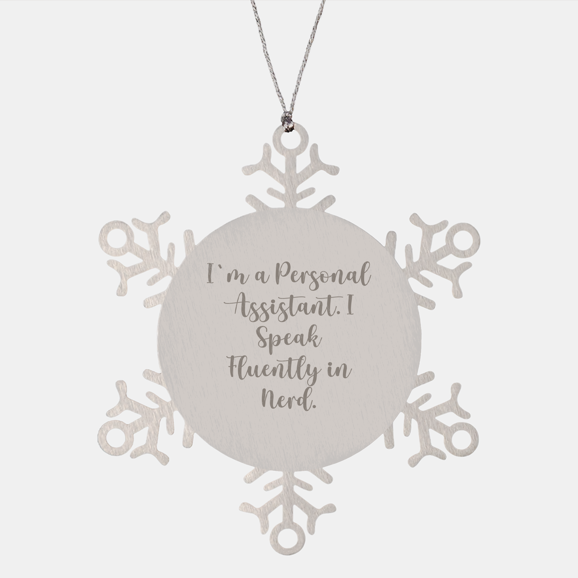 Funny Personal Assistant Gifts from Friends - Snowflake Ornament for Christmas with I'm A Personal Assistant. I Speak Fluently In genius. - Image 1
