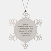 Performer Snowflake Ornament, Gifts from Friends, Unique Christmas Unique Gifts for Performer, I'm A Performer, Funny Quote Ornament - Image 1
