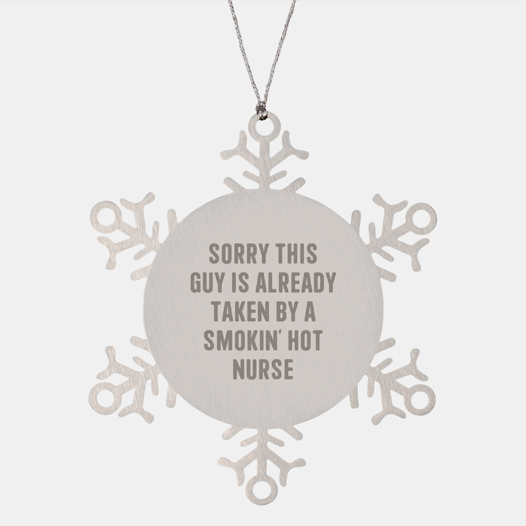 Funny Nurse Gift, Sorry This Guy Is Already Taken By A Smokin' Hot Nurse, Snowflake Ornament, Christmas Unique Gifts from Men to Nurse - Image 1