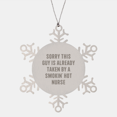 Funny Nurse Gift, Sorry This Guy Is Already Taken By A Smokin' Hot Nurse, Snowflake Ornament, Christmas Unique Gifts from Men to Nurse - Image 1