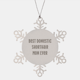 Domestic Shorthair Cat Gifts from Family - Snowflake Ornament with 'Best Domestic Shorthair Mom Ever' Quote, Christmas Unique Gifts for Her - Image 1