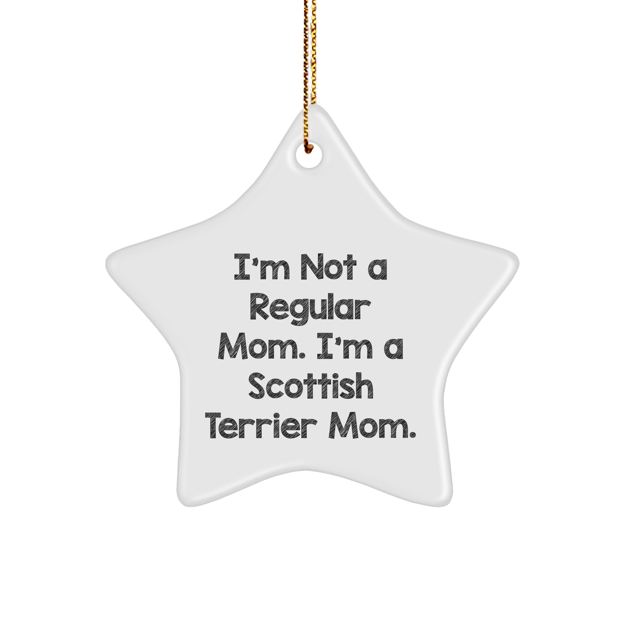 'Tis the Season for Scottish Terrier Moms: Funny Star Ornament Gifts from Friends for Scottish Terrier Dog Lovers - I'm Not A Regular Mom. I'm A Scottish Terrier Mom. - Image 1