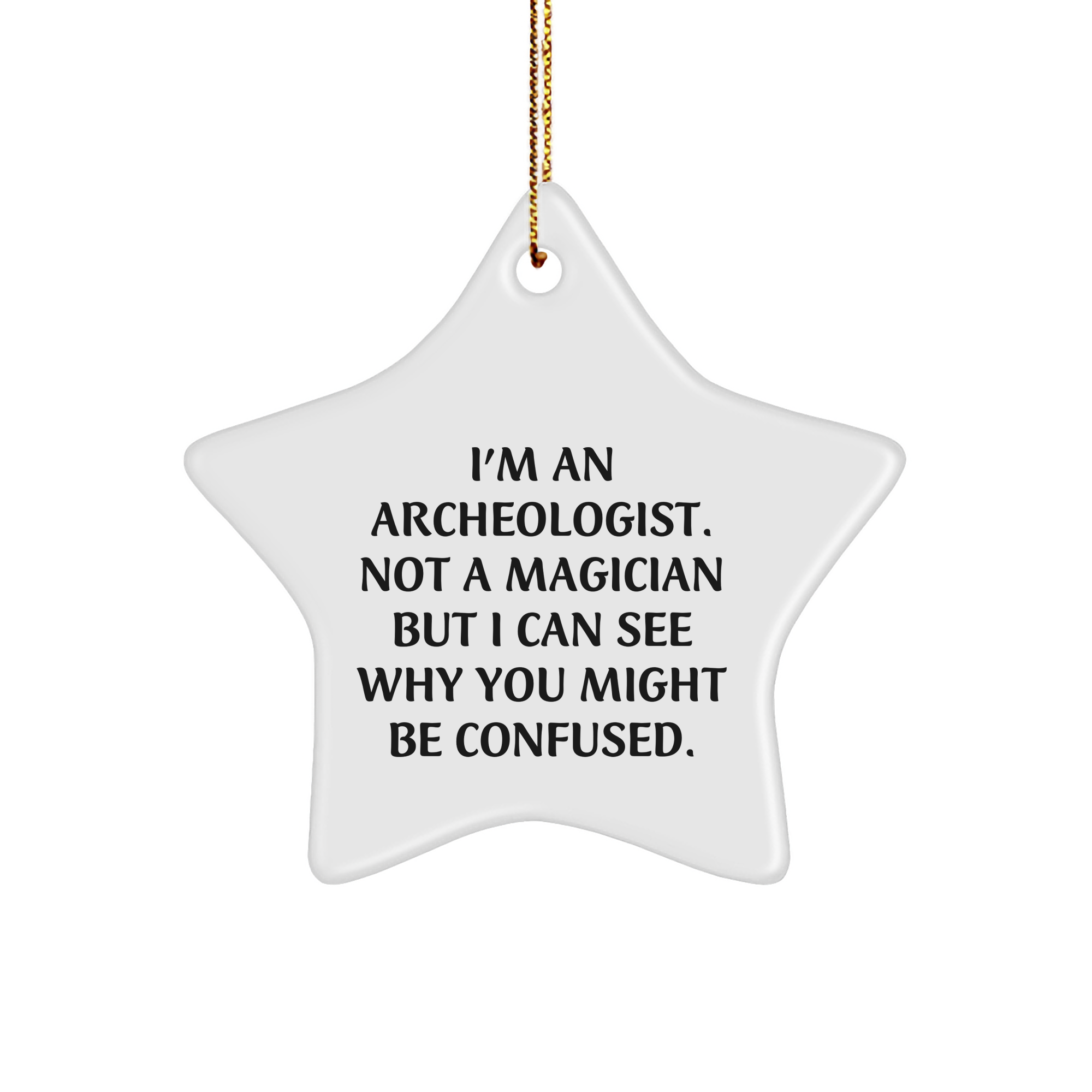 Funny Archeologist Gifts from Friends - I'm An Archeologist. Not A Magician But I Can See Why You Might Be Confused. - Star Ornament for Christmas - Image 1