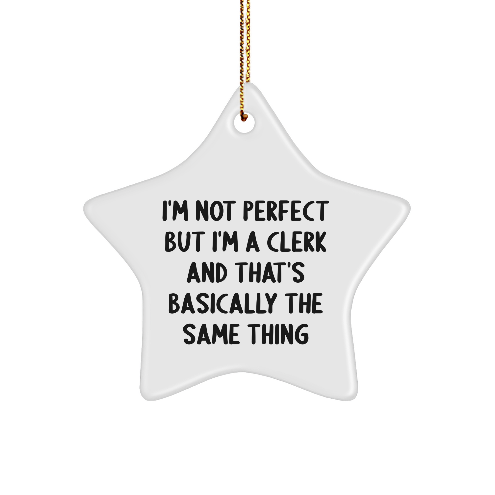 Funny Clerk Gifts | Star Ornament for Christmas | 'I'm Not Perfect But I'm A Clerk And That's Basically The Same Thing' Quotes, Gifts from Men for Clerk, Gifts for Clerk - Image 1