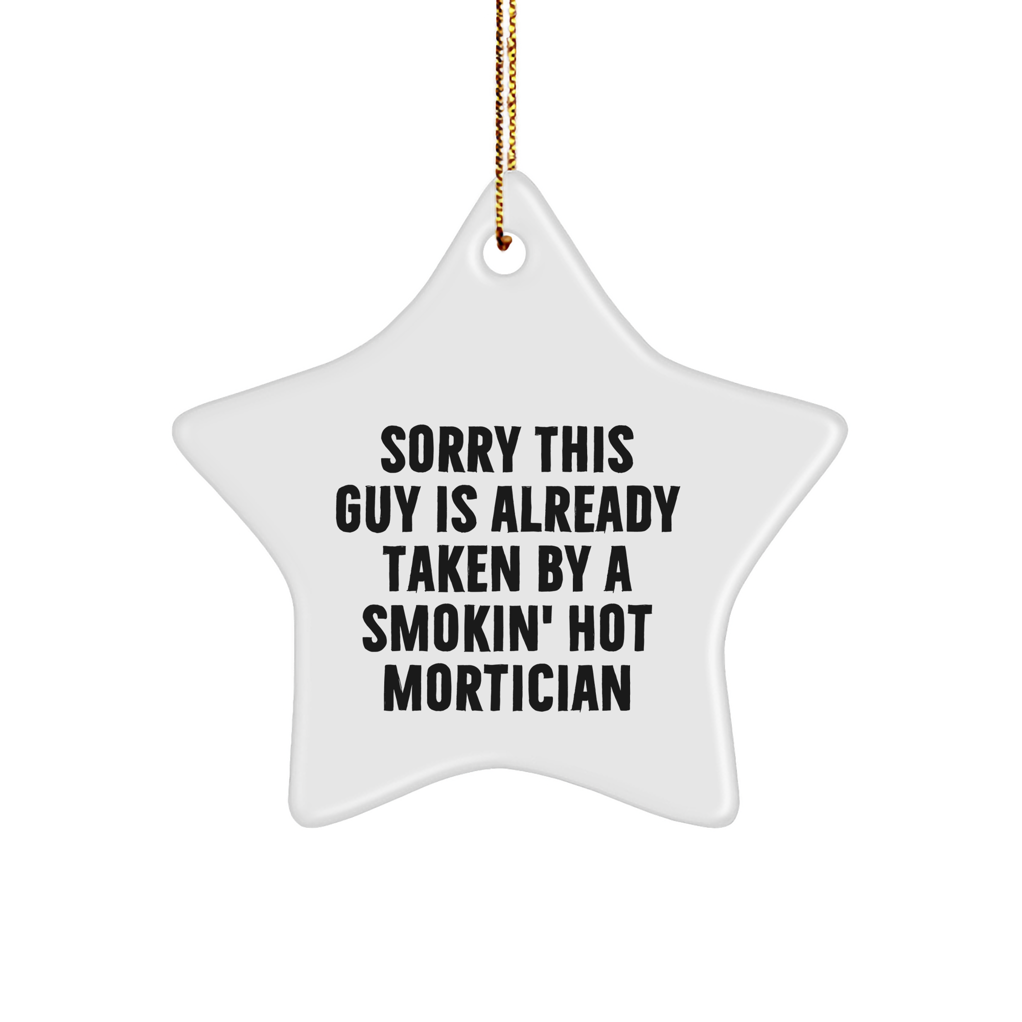 Mortician Gifts | Sorry This Guy Is Already Taken By A Smokin' Hot Mortician | White Star Ornament, Gifts from Friends, Family, or Coworkers for Mortician - Image 1