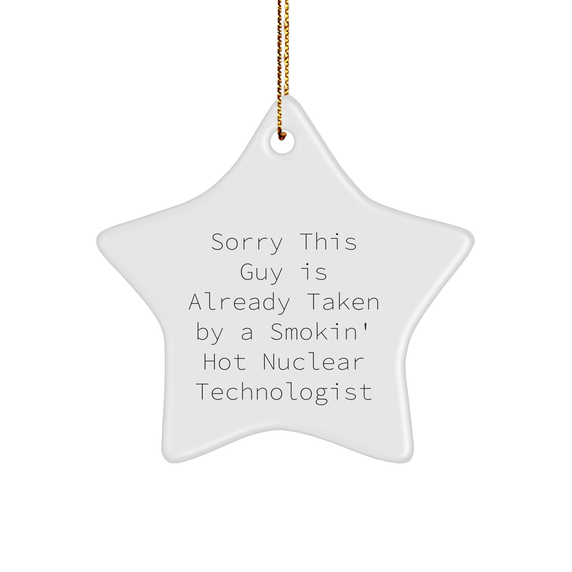 Nuclear Technologist Gifts from Friends for Christmas - Sorry This Guy Is Already Taken Star Ornament, Funny Quote on Star Shaped MDF with Gold Cord, Unique Gifts for Men, Women, Coworkers, Family - Image 1