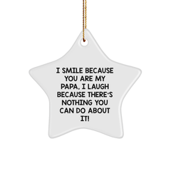 Funny Papa Gifts, 'I Smile Because You Are My Papa, I Laugh Because There's Nothing You Can Do About It!' Star Ornament for Christmas, Gifts from Men to Papa, Papa Star Ornament - Image 1