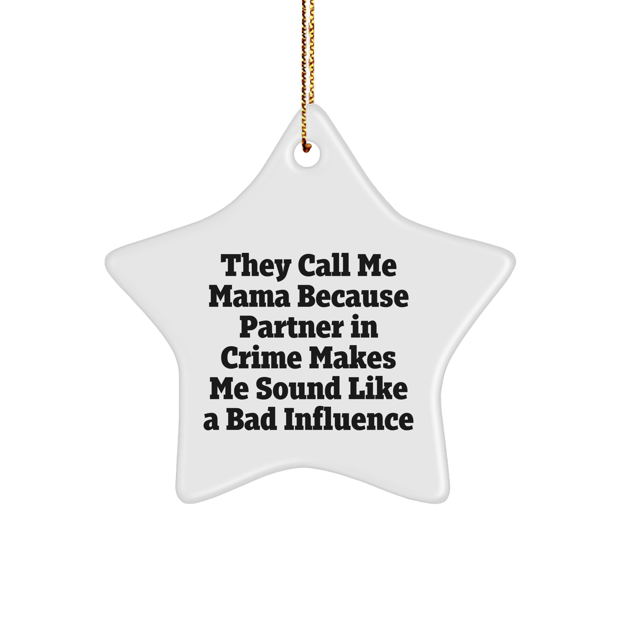 Mama's Star Gift, Funny Quote, 'They Call Me Mama Because Partner In Crime Makes Me Sound Like A Bad Influence', White Star Ornament, Gifts from Family to Mama, Christmas Unique Gifts - Image 1