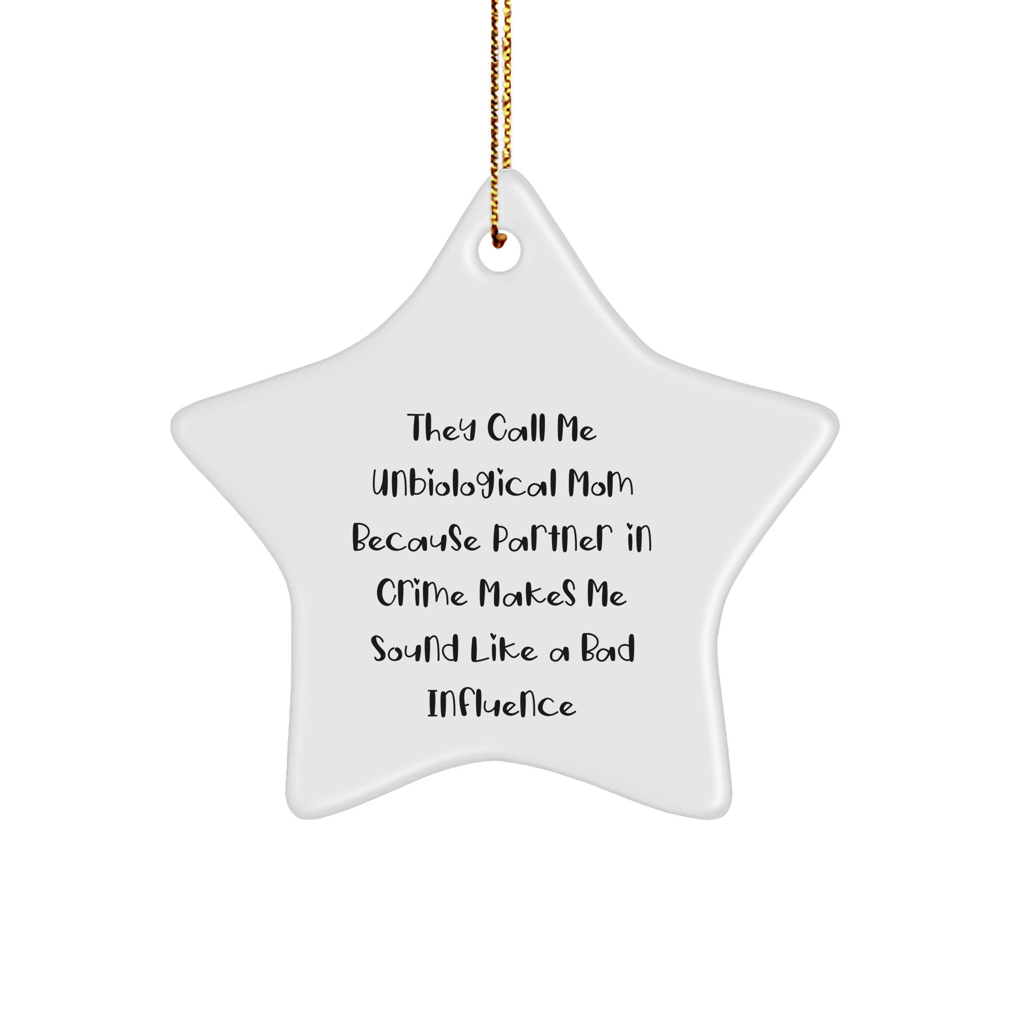 Funny Unbiological Mom Star Ornament Gifts from Friends for Christmas, 'They Call Me Unbiological Mom Because Partner In Crime Makes Me Sound Like A Bad Influence' - Image 1