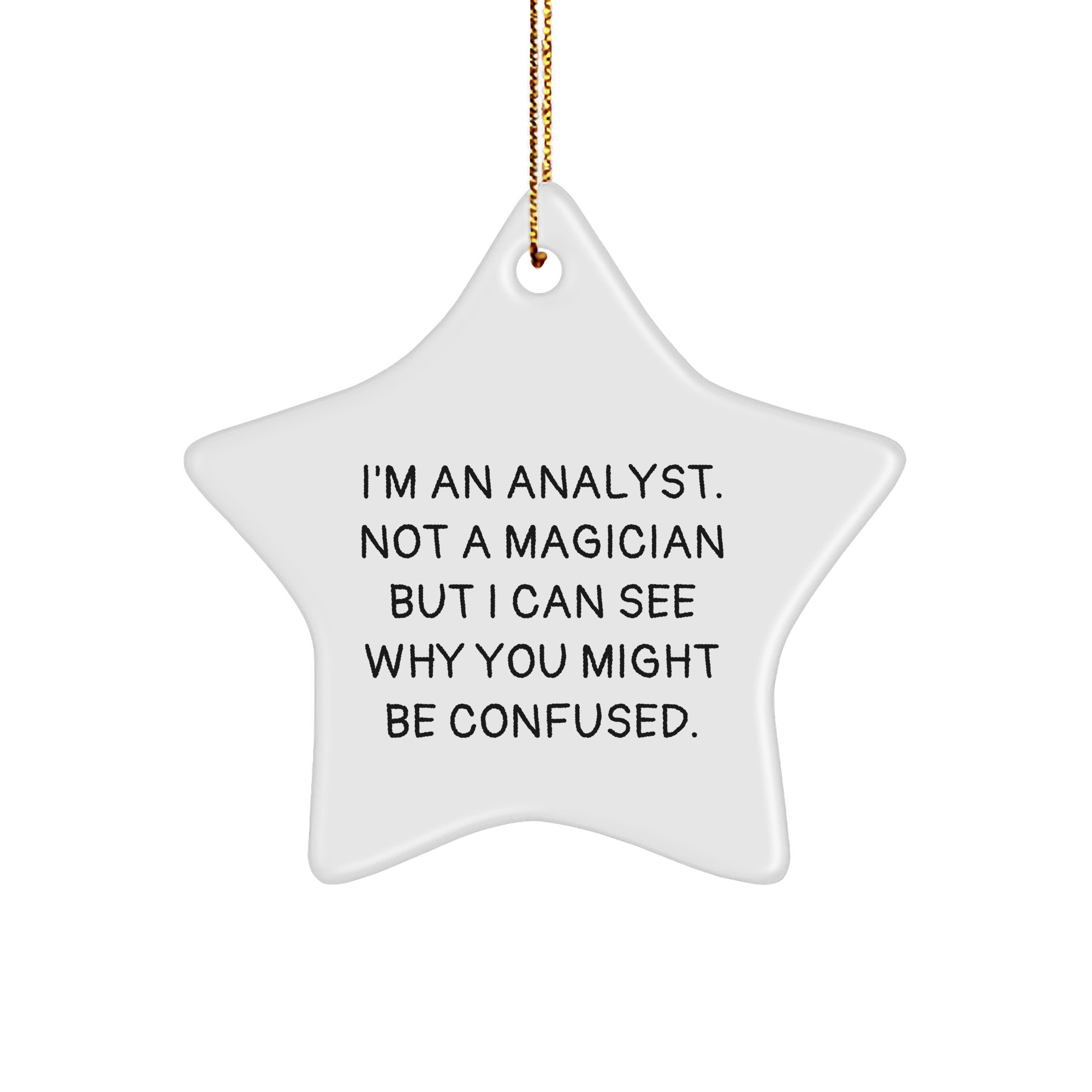 Gifts from Friends for Analysts - Star Ornament, I'm An Analyst. Not A Magician But I Can See Why You Might Be Confused., Funny Quote, Christmas Unique Gifts for Coworkers - Image 1