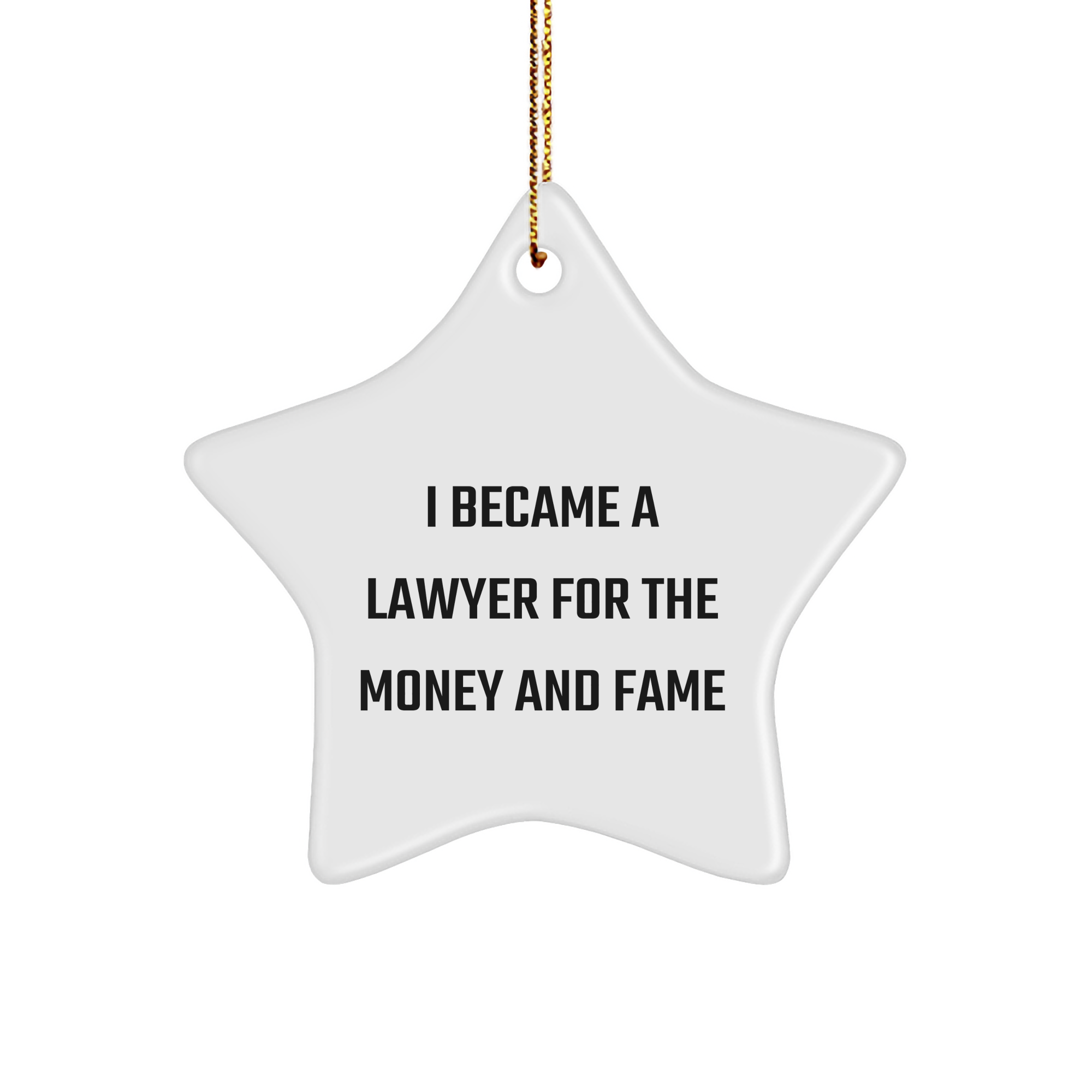 Gifts from Friends for Lawyer Star Ornament, I Became A Lawyer For The Money And Fame, Funny Christmas Unique Gifts - Image 1
