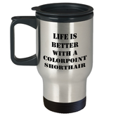 Colorpoint Shorthair Cat Travel Mug, Graduation Gift, Funny Quote, 'Life Is Better With A Colorpoint Shorthair Cat' from Mom, for Dad or Family - Image 1