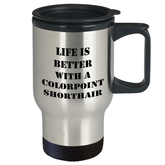 Colorpoint Shorthair Cat Travel Mug, Graduation Gift, Funny Quote, 'Life Is Better With A Colorpoint Shorthair Cat' from Mom, for Dad or Family - Image 2