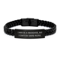 Funny Firefighter Gifts, Unique Interlaced Leather Bracelet, I May Be A Firefighter, But I Can't Fix Stupid People., Christmas Unique Gifts for Men from Family - Image 1