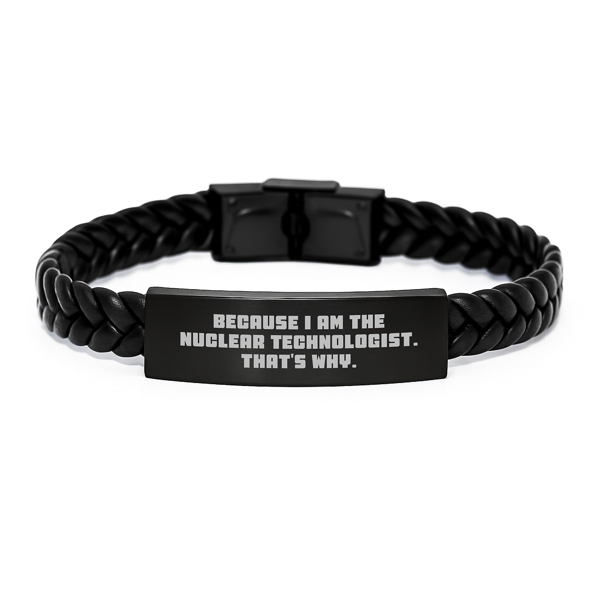 Nuclear Technologist Gifts from Friends - Inspirational Interlaced Leather Bracelet for Men, Women, Coworkers, Family - Because I Am The Nuclear Technologist. That's Why. - Graduation Unique Gifts - Image 1