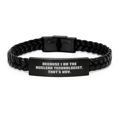 Nuclear Technologist Gifts from Friends - Inspirational Interlaced Leather Bracelet for Men, Women, Coworkers, Family - Because I Am The Nuclear Technologist. That's Why. - Graduation Unique Gifts - Image 1