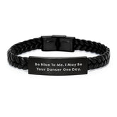 Funny Dancer Gifts from Friends for Men and Women, Interlaced Leather Bracelet Quote 'Be Nice To Me. I May Be Your Dancer One Day.' Unique Christmas Memorable Presents - Image 1