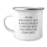 Funny Architect Gifts for Men - Camping Mug from Husband - 'I'm An Architect. Not A Magician But I Can See Why You Might Be Confused. - Image 1