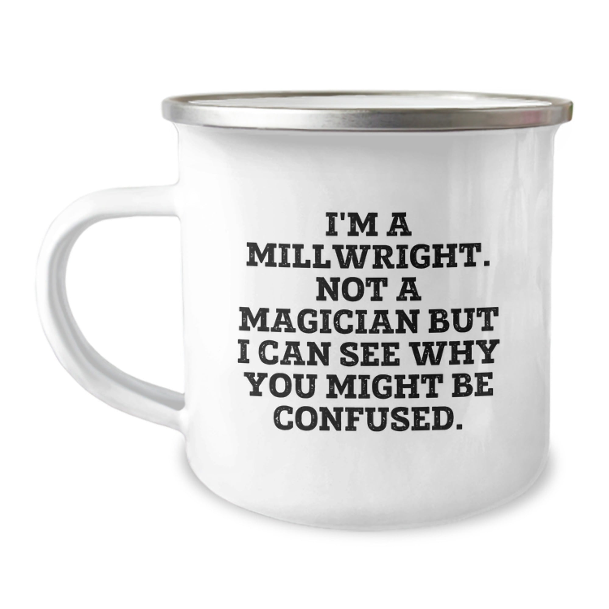 Funny Millwright Gifts from Friends - 'I'm A Millwright. Not A Magician...' Birthday Unique Gifts for Millwright Men, Unique Camping Mug for Him, Her, or Coworkers, Enamel Finish, Stainless Steel - Image 1