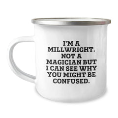 Funny Millwright Gifts from Friends - 'I'm A Millwright. Not A Magician...' Birthday Unique Gifts for Millwright Men, Unique Camping Mug for Him, Her, or Coworkers, Enamel Finish, Stainless Steel - Image 1