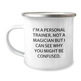 Funny Personal Trainer Gifts for Men - Gifts from Friends - Camping Mug - 'I'm A Personal Trainer. Not A Magician But I Can See Why You Might Be Confused.' - Image 1