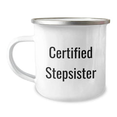 Funny Stepsister Gift Ideas, Camping Mug for Graduation, Gifts from Men to Stepsister, 'Certified Stepsister' Quote, 12 oz Stainless Steel with Enamel Finish - Image 1