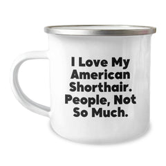 American Shorthair Cat Lover's Funny Camping Mug, Gifts from Family for Graduation, 'I Love My American Shorthair. People, Not So Much.' - Image 1