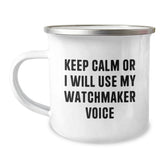 Funny Watchmaker Gifts from Men, Camping Mug for Watchmaker Friends on Valentine's - Keep Calm Or I Will Use My Watchmaker Voice - Image 1