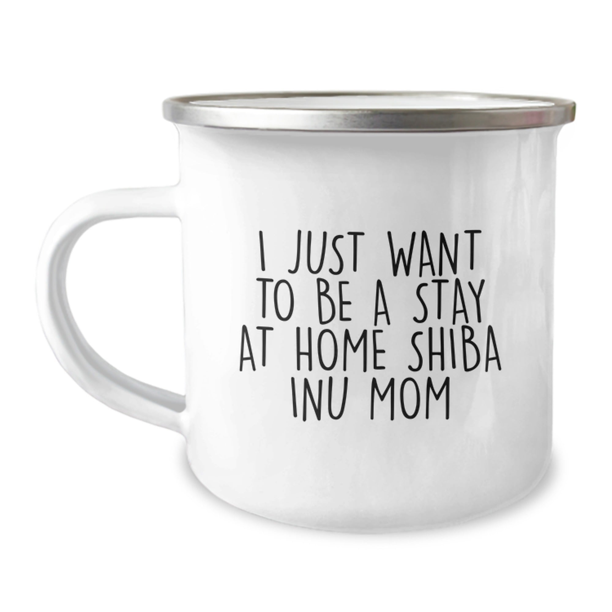 Gifts from Friends and Family for Shiba Inu Dog Lover's Camping Mug, I Just Want To Be A Stay At Home Shiba Inu Mom Funny Quote Christmas Unique Gifts, Shiba Inu Dog Mom Camping Mug - Image 1