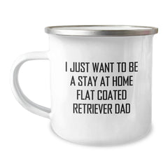 Funny Flat Coated Retriever Dog Dad Gifts from Men, Christmas Unique Mugs for Flat Coated Retriever Dog Enthusiasts, Camping Mug, I Just Want To Be A Stay At Home Flat Coated Retriever Dad - Image 1