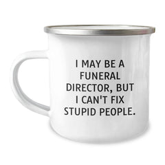 Funny Funeral Director Christmas Unique Gifts from Friends for Funeral Director Men Mug, I May Be A Funeral Director, But I Can't Fix Stupid People. - Image 1