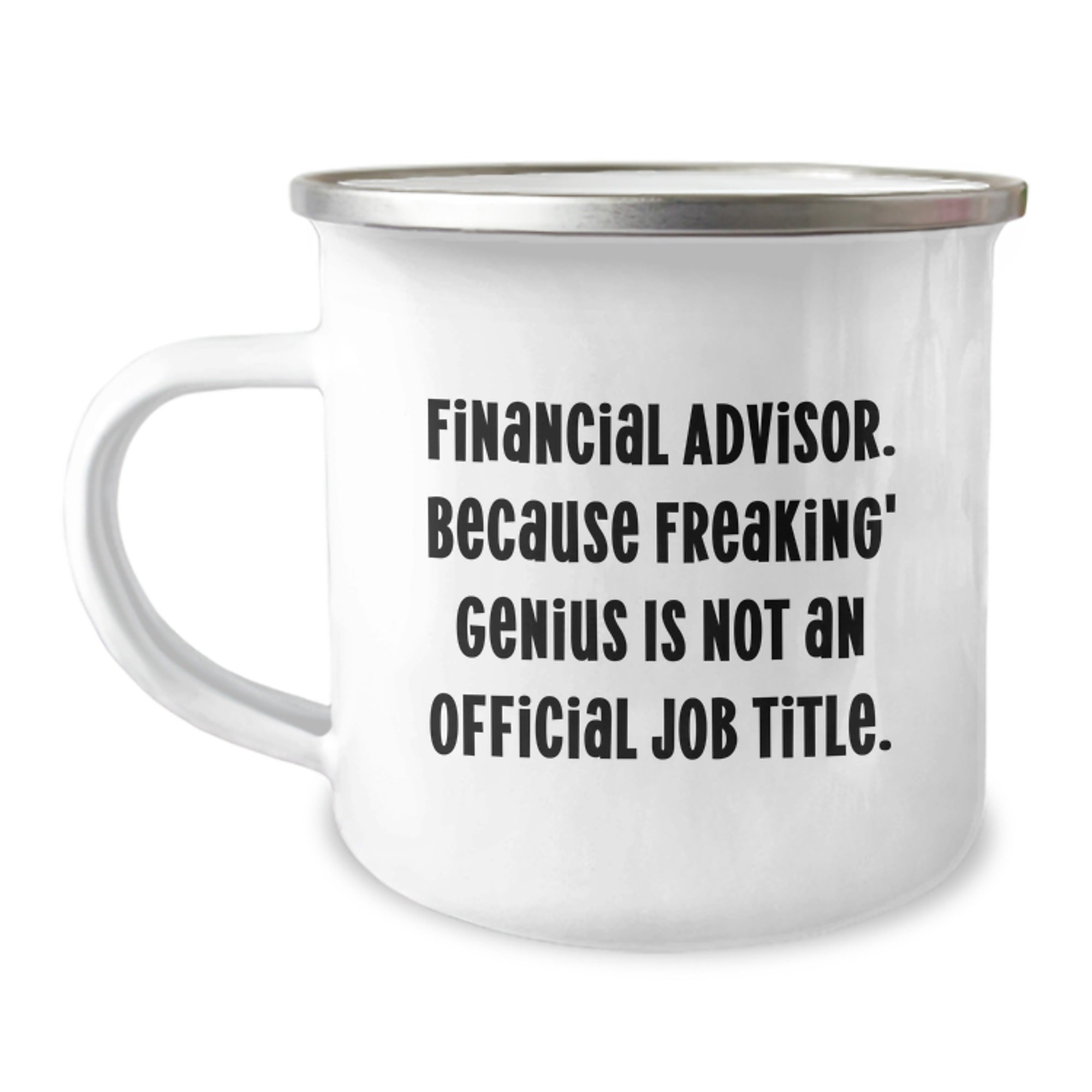 Funny Financial Advisor Gifts from Friends, Men and Women - Camping Mug with 'Financial Advisor. Because Freaking' genius Is Not An Official Job Title.', Unique Christmas Unique Gifts for Family - Image 1