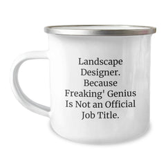 Funny Landscape Designer Gifts from Men to Women - Unique Valentine's Unique Gifts for Landscape Designers, Camping Mug, Landscape Designer, Because Freaking' genius Is Not An Official Job Title. - Image 1