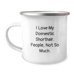 Funny Domestic Shorthair Cat Lover Gifts from Family to Graduating Friends, I Love My Domestic Shorthair. People, Not So Much. - 12 oz Stainless Steel Camping Mug - Image 1
