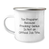 Funny Tax Preparer Gifts, Camping Mug, 'Tax Preparer. Because Freaking genius Is Not An Official Job Title.' Gifts from Friends to Tax Preparer Men and Women for Christmas - Image 1