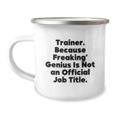 Funny Trainer Gifts from Men - Trainer Valentine's Unique Gifts for Trainer Friends and Family Camping Mug - 'Trainer. Because Freaking' genius Is Not An Official Job Title.' - Image 1
