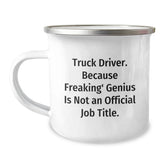 Unique Funny Gifts for Truck Driver Friends - Birthday Unique Camping Mug, 'Truck Driver. Because Freaking' genius Is Not An Official Job Title.' - Image 1