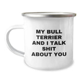 Funny Bull Terrier Dog Gifts from Friends for Birthday, Camping Mug with 'My Bull Terrier And I Talk Shit About You' Quote - Image 1