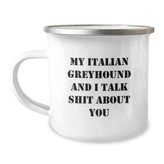 Funny Italian Greyhound Dog Lover Gifts from Friends to Italian Greyhound Dog, My Italian Greyhound And I Talk Shit About You Quote Camping Mug for Birthday - Image 1
